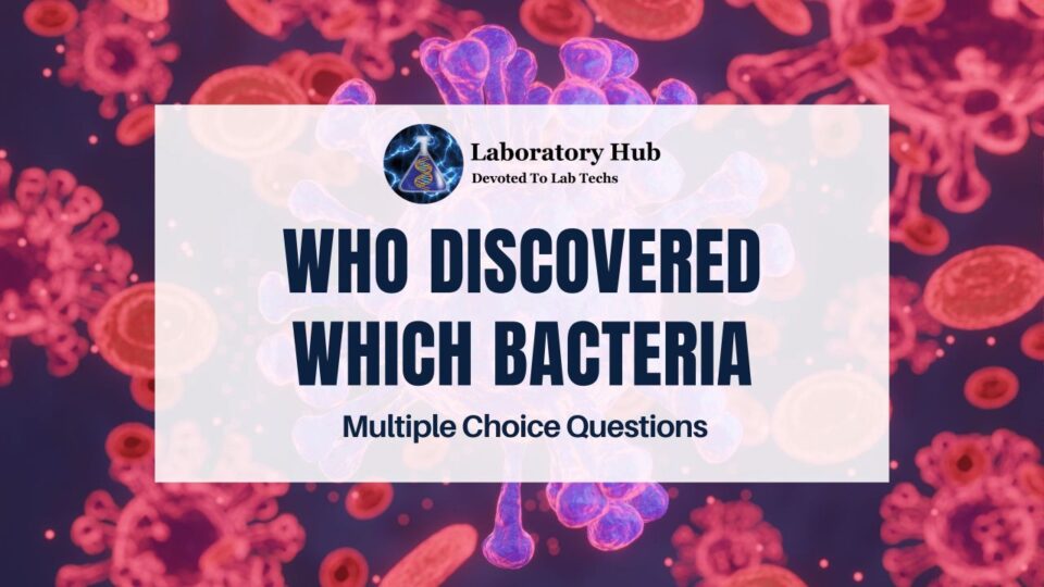 Who Discovered Which Bacteria – Multiple Choice Questions