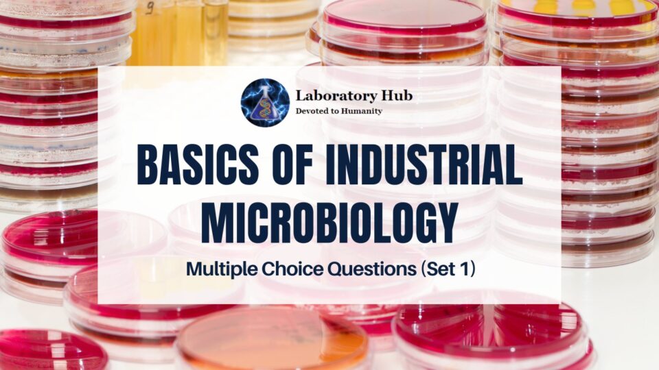 Basics Of Industrial Microbiology - Multiple Choice Questions (Set 1)