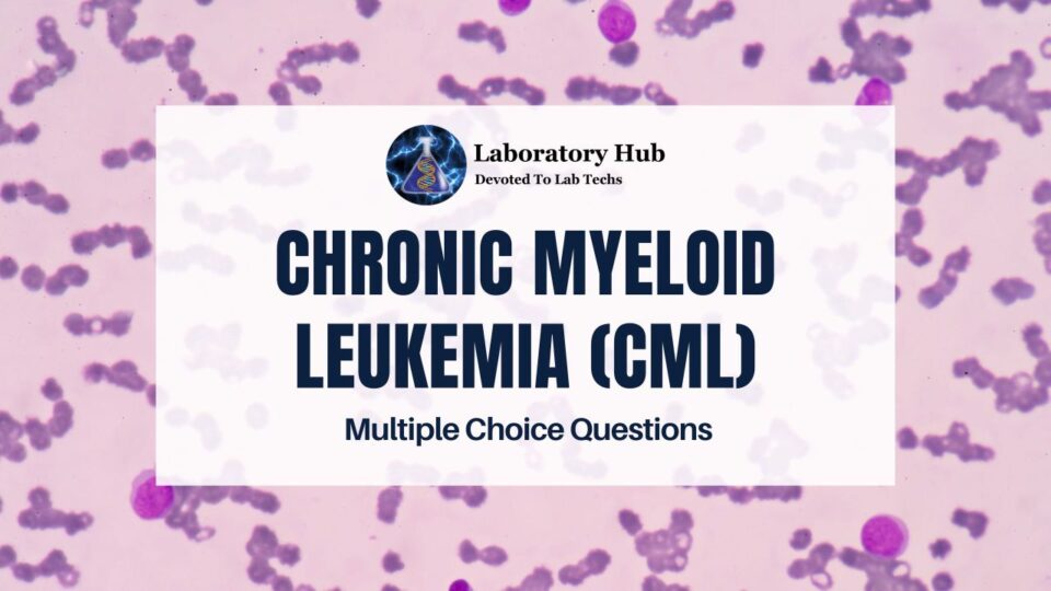 Chronic Myeloid Leukemia (CML) – Multiple Choice Questions