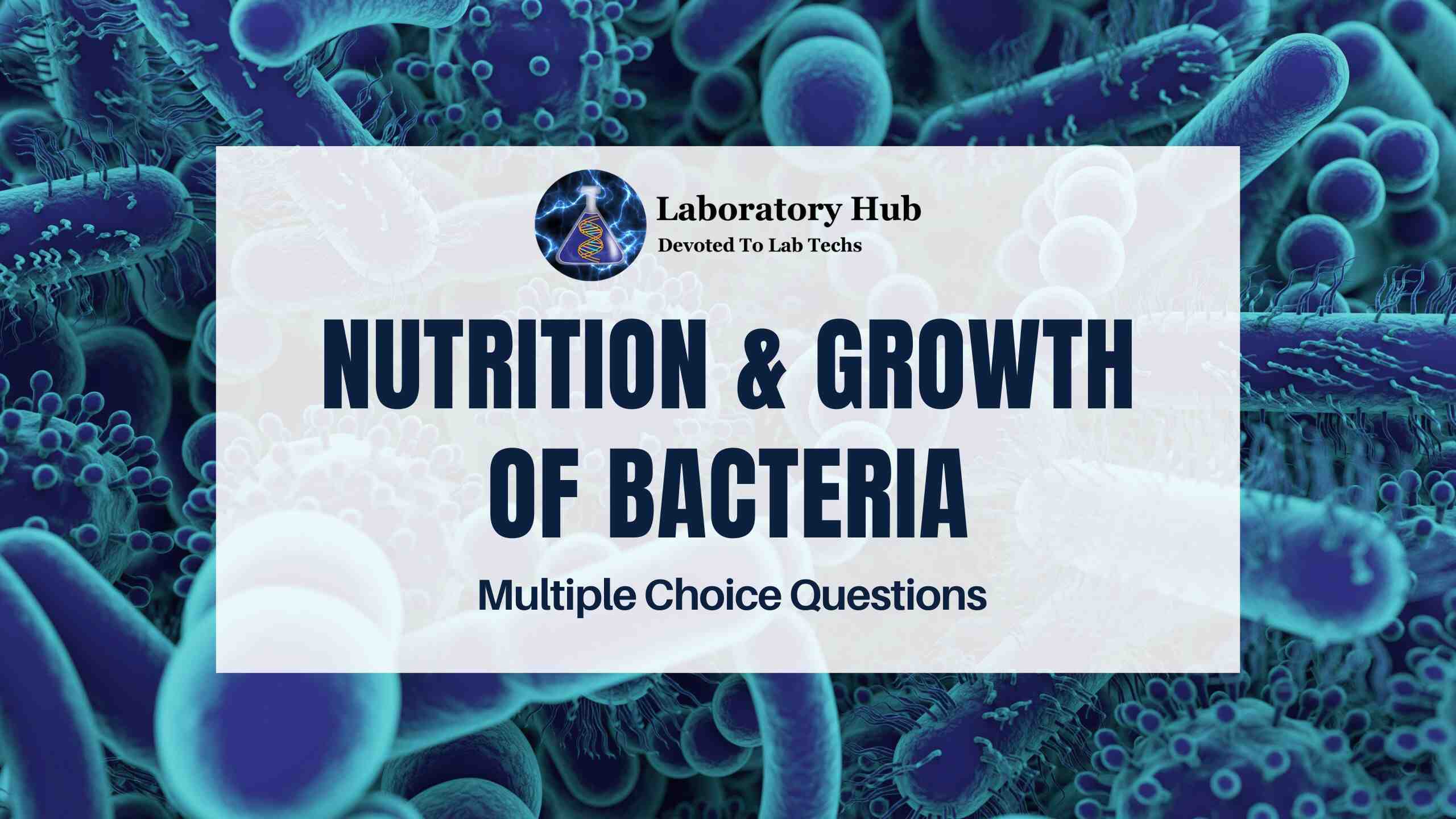 Nutrition & Growth of Bacteria Multiple Choice Questions